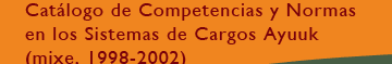 Catálogo de Competencias y Normas en los Sistemas de Cargos Ayuuk. Haz clic para regresar a la página de inicio